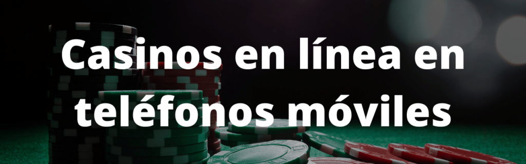 Casinos en línea en teléfonos móviles